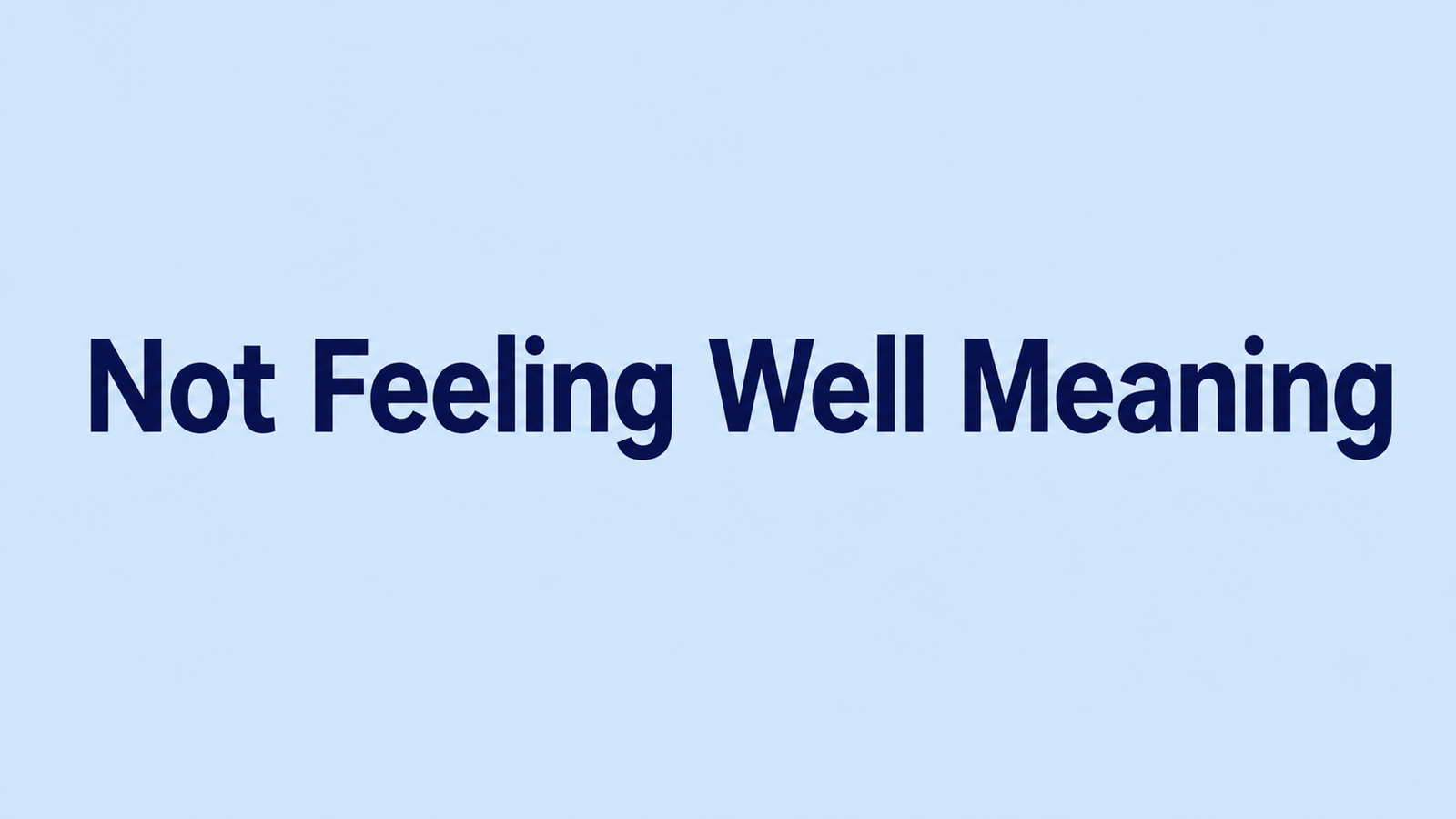 Not Feeling Well Meaning: Definition, Examples, Usage, and Mental Meaning