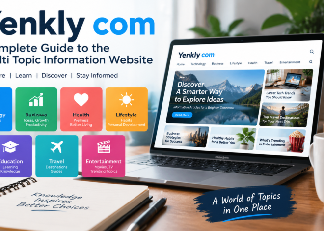 Yenkly com: Complete Guide to the Multi Topic Information Website