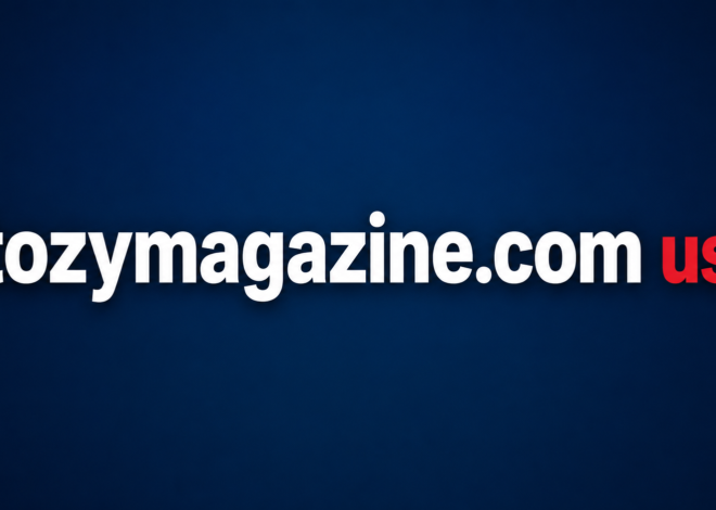 tozymagazine.com usa: Complete Guide to Tozy Magazine, Its Content, Features, and Online Presence