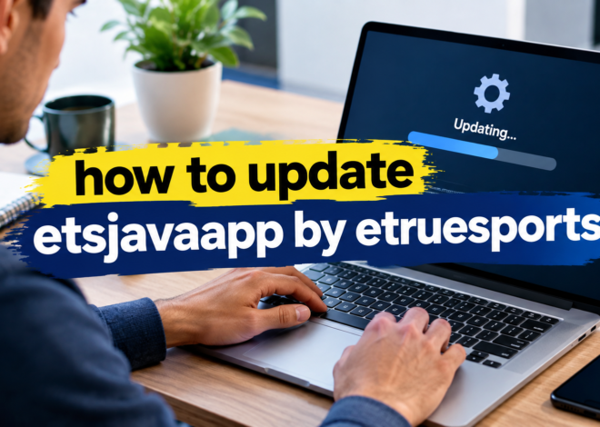 How to Update ETSJavaApp by eTrueSports: Complete Guide for Safe and Smooth Updates