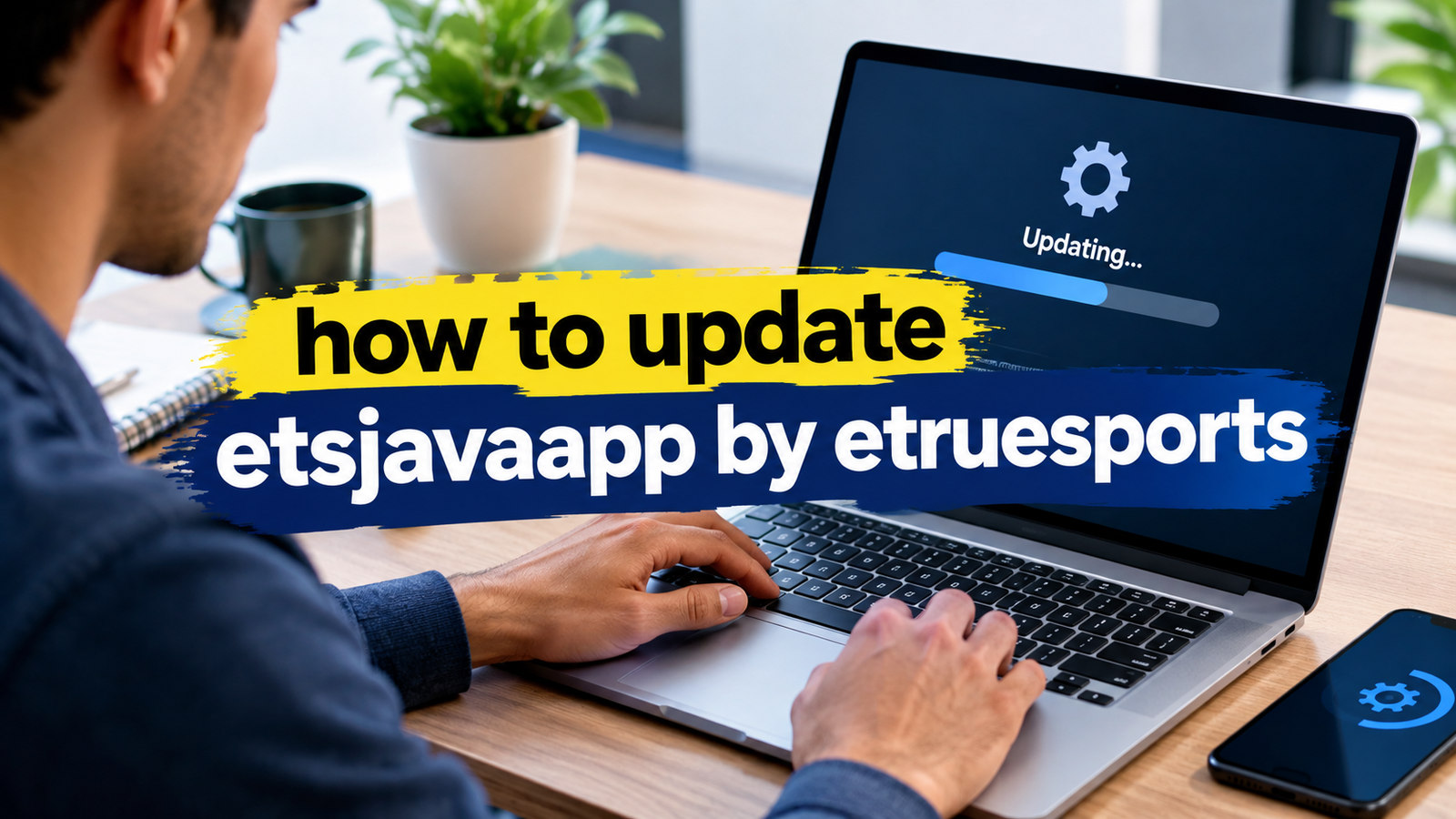 How to Update ETSJavaApp by eTrueSports: Complete Guide for Safe and Smooth Updates