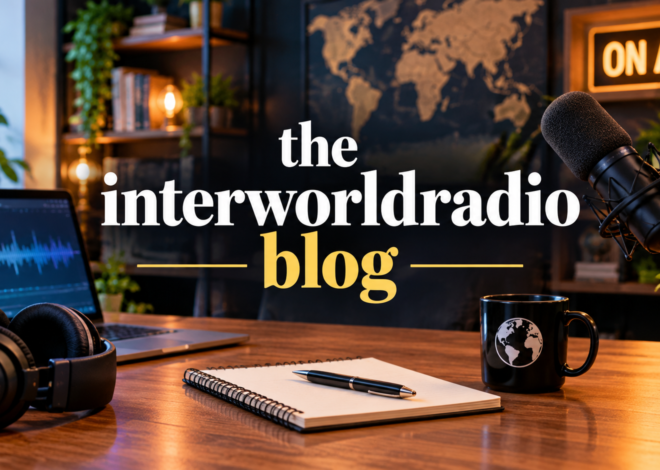 The Interworldradio Blog: Exploring Global Stories, Digital Media, and Modern Communication
