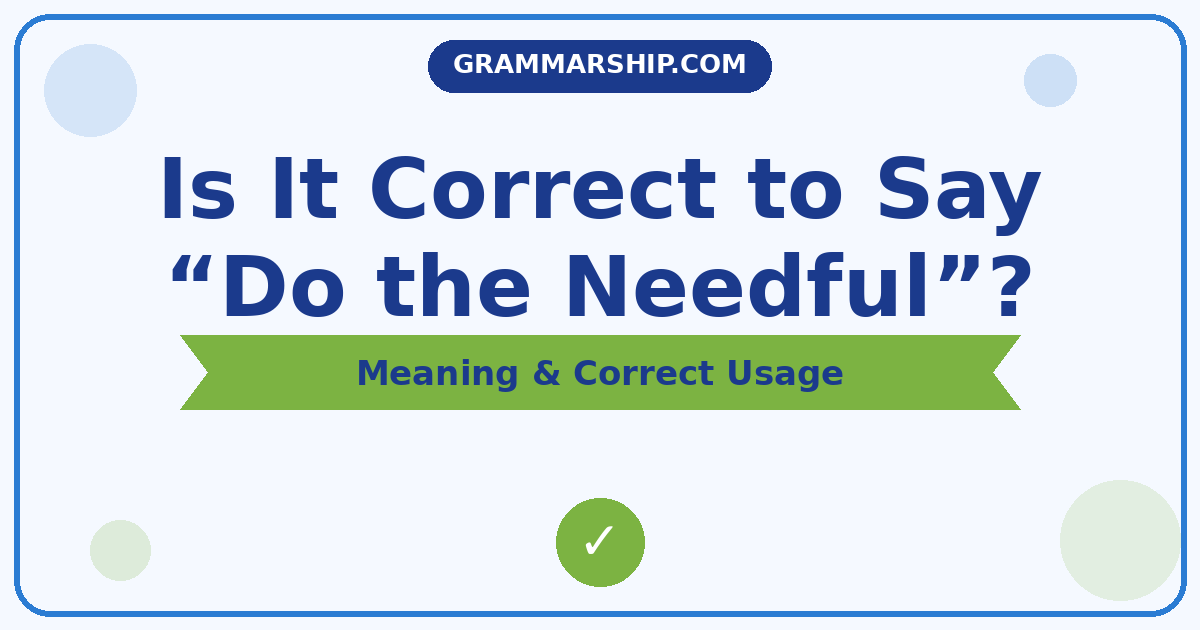 Is It Correct to Say “Do the Needful”?