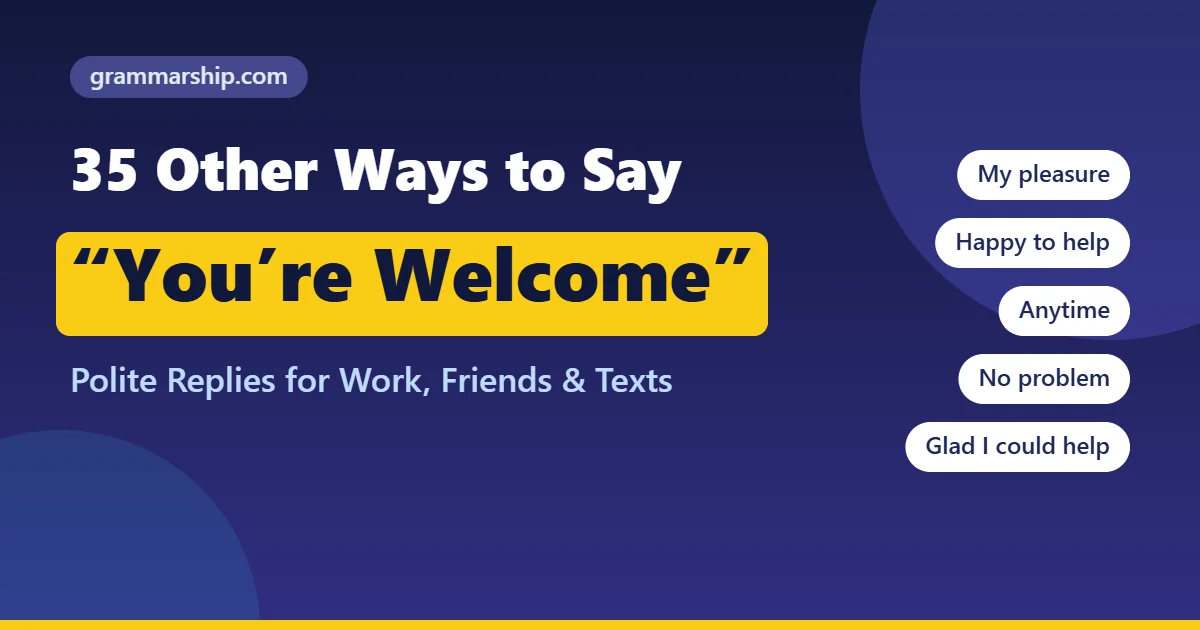 35 Other Ways to Say “You’re Welcome” (With Examples)